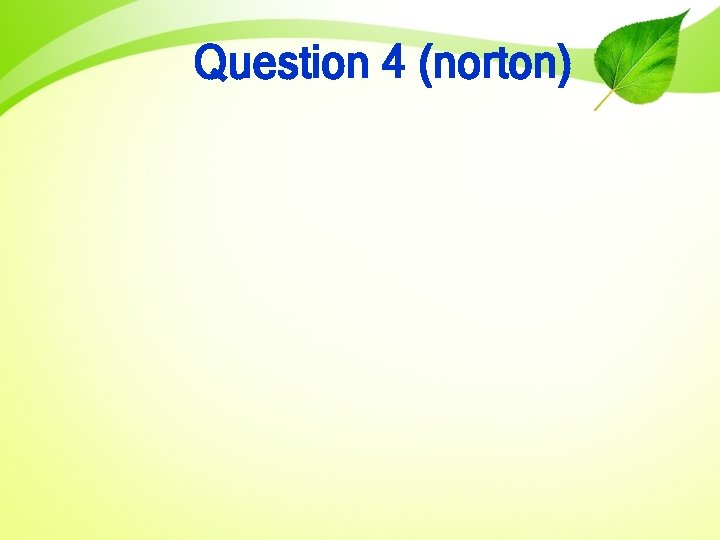 Question 4 (norton) 