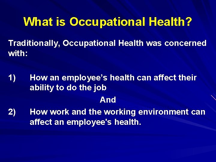 What is Occupational Health? Traditionally, Occupational Health was concerned with: 1) 2) How an