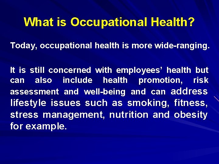 What is Occupational Health? Today, occupational health is more wide-ranging. It is still concerned