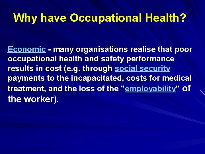 Why have Occupational Health? Economic - many organisations realise that poor occupational health and