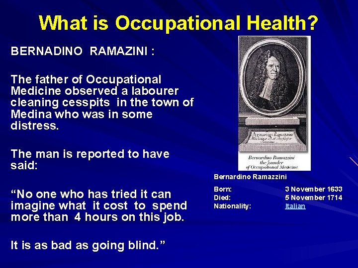 What is Occupational Health? BERNADINO RAMAZINI : The father of Occupational Medicine observed a