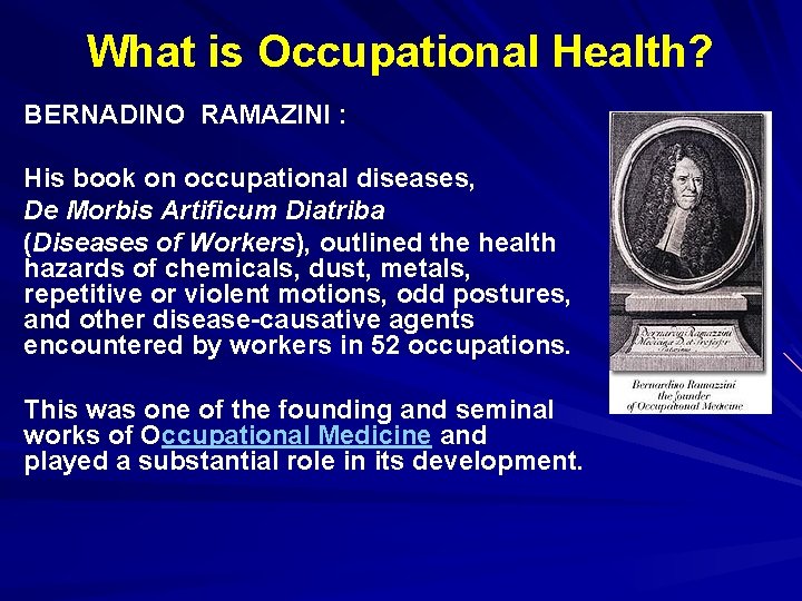 What is Occupational Health? BERNADINO RAMAZINI : His book on occupational diseases, De Morbis