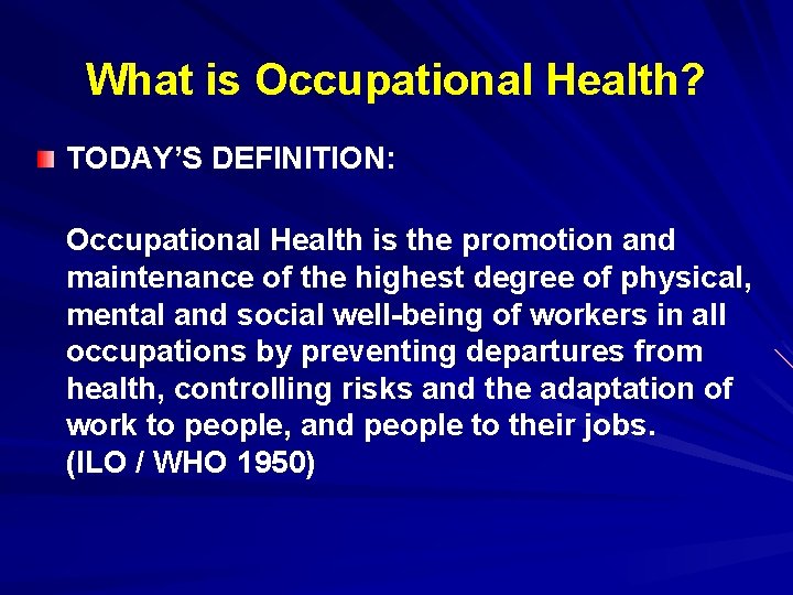 What is Occupational Health? TODAY’S DEFINITION: Occupational Health is the promotion and maintenance of