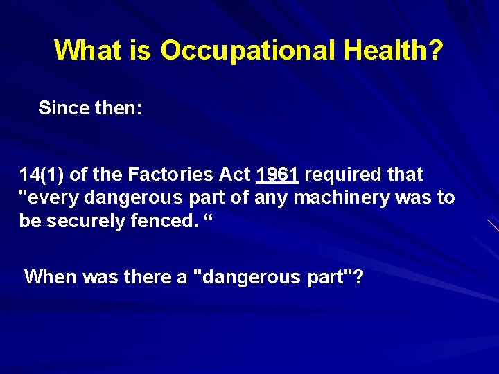 What is Occupational Health? Since then: 14(1) of the Factories Act 1961 required that