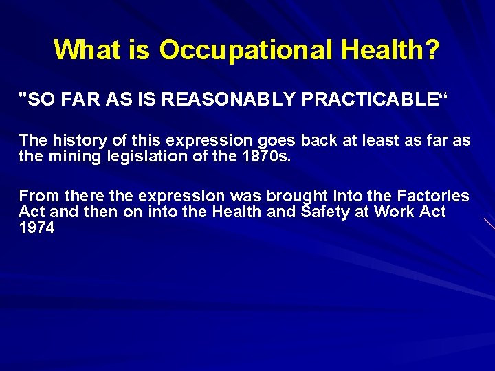 What is Occupational Health? "SO FAR AS IS REASONABLY PRACTICABLE“ The history of this