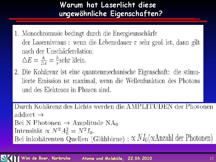 Warum hat Laserlicht diese ungewöhnliche Eigenschaften? Wim de Boer, Karlsruhe Atome und Moleküle, 22.