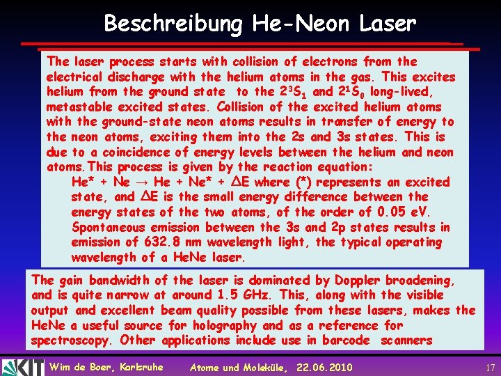 Beschreibung He-Neon Laser The laser process starts with collision of electrons from the electrical