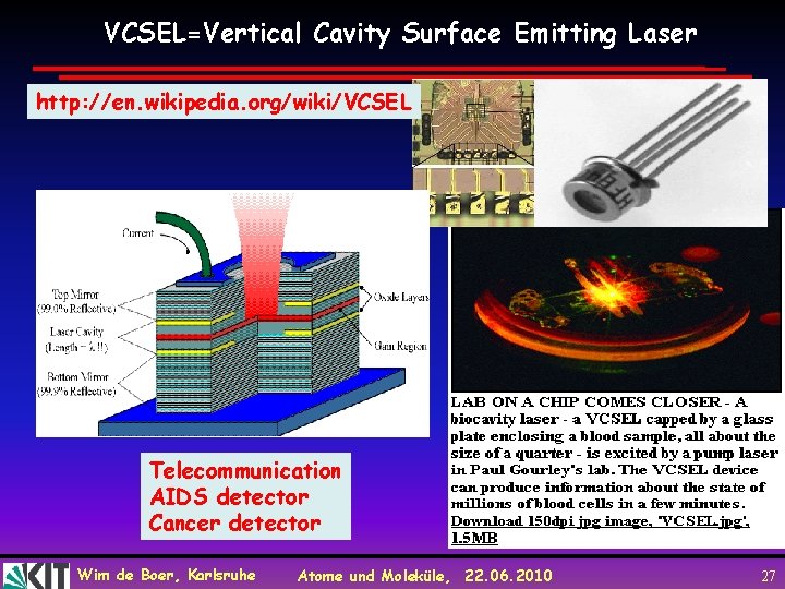 VCSEL=Vertical Cavity Surface Emitting Laser http: //en. wikipedia. org/wiki/VCSEL Telecommunication AIDS detector Cancer detector