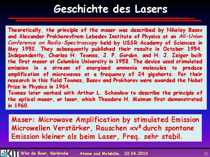 Geschichte des Lasers Theoretically, the principle of the maser was described by Nikolay Basov