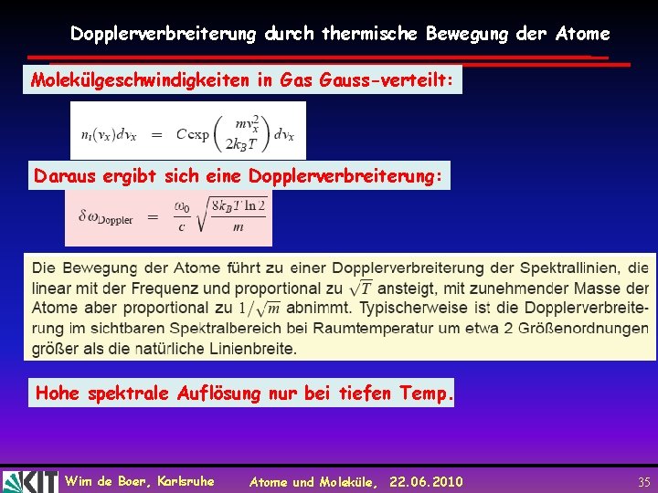 Dopplerverbreiterung durch thermische Bewegung der Atome Molekülgeschwindigkeiten in Gas Gauss-verteilt: Daraus ergibt sich eine