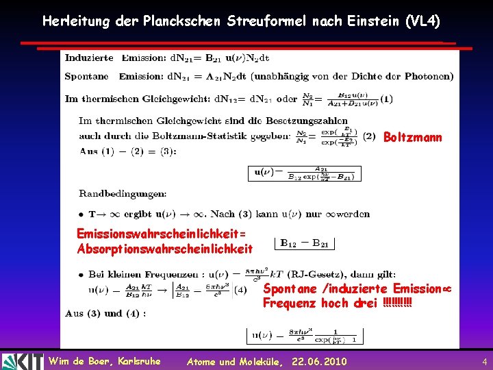 Herleitung der Planckschen Streuformel nach Einstein (VL 4) Boltzmann Emissionswahrscheinlichkeit= Absorptionswahrscheinlichkeit Spontane /induzierte Emission