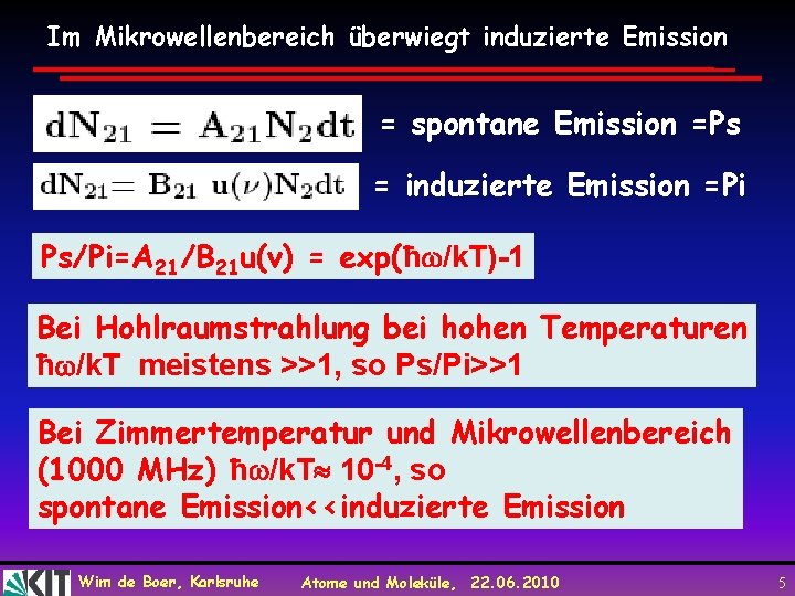 Im Mikrowellenbereich überwiegt induzierte Emission = spontane Emission =Ps = induzierte Emission =Pi Ps/Pi=A
