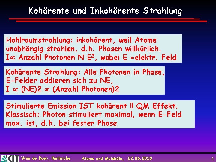 Kohärente und Inkohärente Strahlung Hohlraumstrahlung: inkohärent, weil Atome unabhängig strahlen, d. h. Phasen willkürlich.