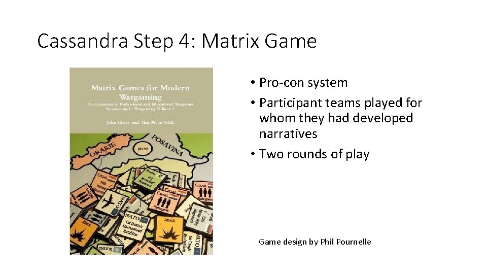 Cassandra Step 4: Matrix Game • Pro-con system • Participant teams played for whom