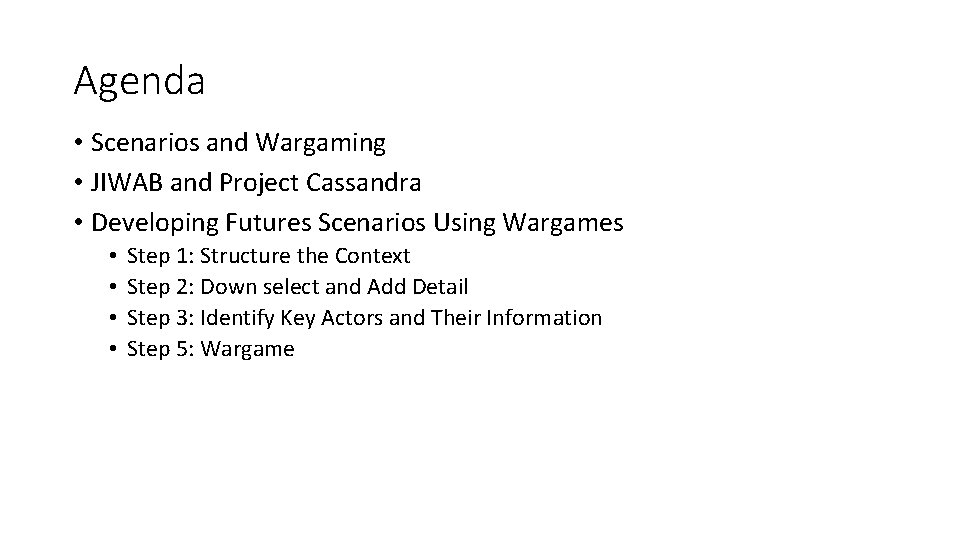 Agenda • Scenarios and Wargaming • JIWAB and Project Cassandra • Developing Futures Scenarios