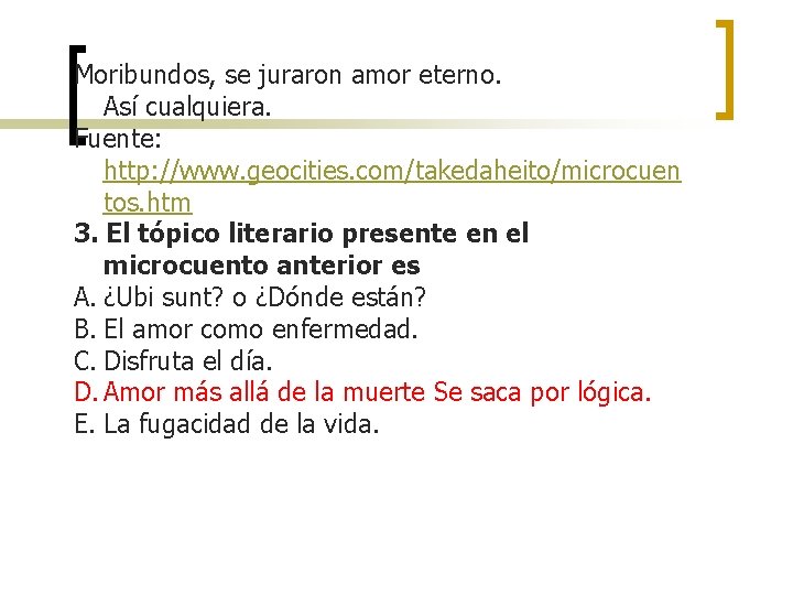 Moribundos, se juraron amor eterno. Así cualquiera. Fuente: http: //www. geocities. com/takedaheito/microcuen tos. htm