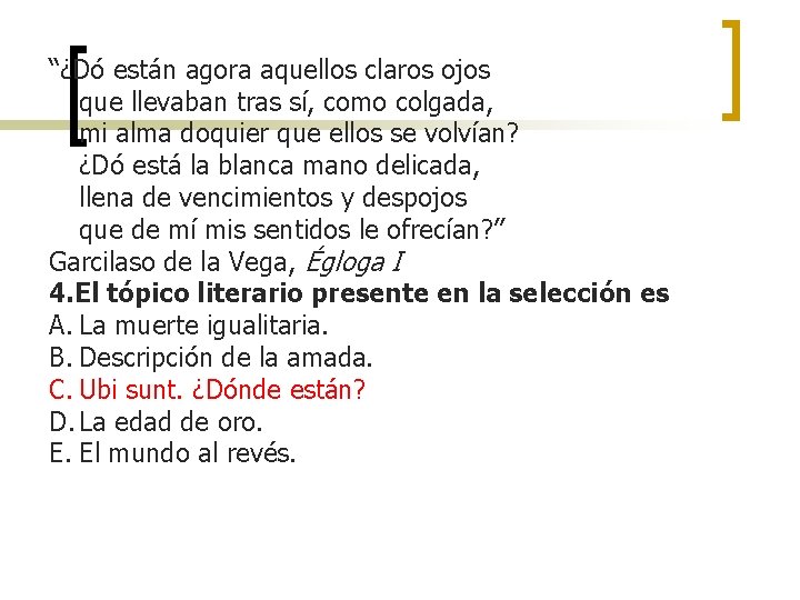 “¿Dó están agora aquellos claros ojos que llevaban tras sí, como colgada, mi alma