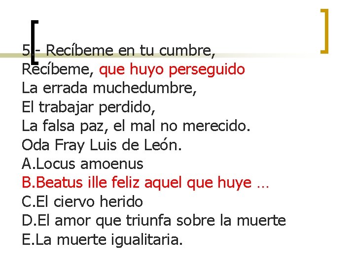 5. - Recíbeme en tu cumbre, Recíbeme, que huyo perseguido La errada muchedumbre, El