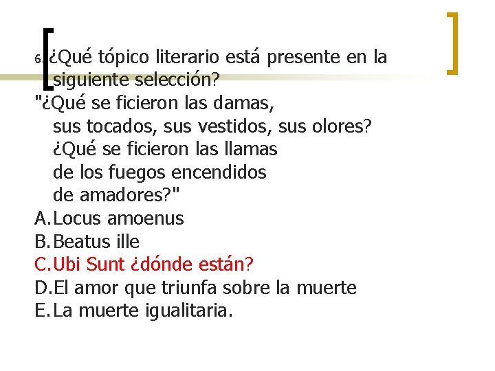 6. ¿Qué tópico literario está presente en la siguiente selección? "¿Qué se ficieron las