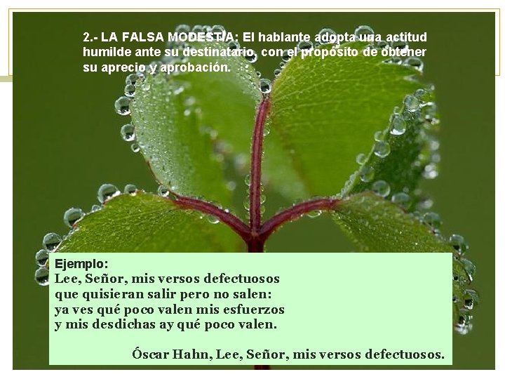 2. - LA FALSA MODESTIA: El hablante adopta una actitud humilde ante su destinatario,