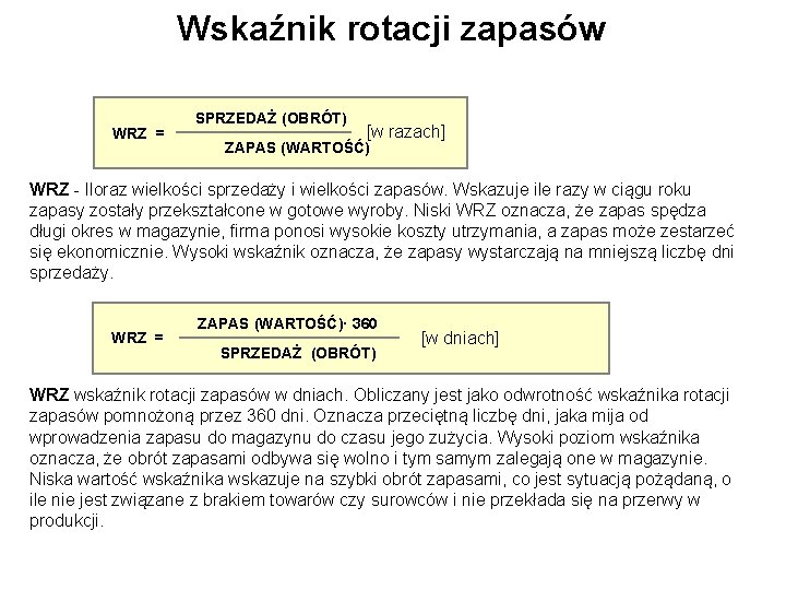 Wskaźnik rotacji zapasów WRZ = SPRZEDAŻ (OBRÓT) [w razach] ZAPAS (WARTOŚĆ) WRZ - Iloraz