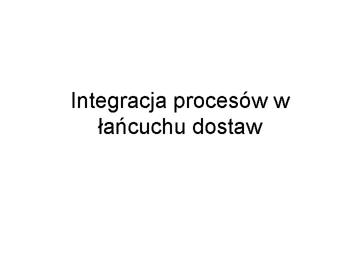 Integracja procesów w łańcuchu dostaw 