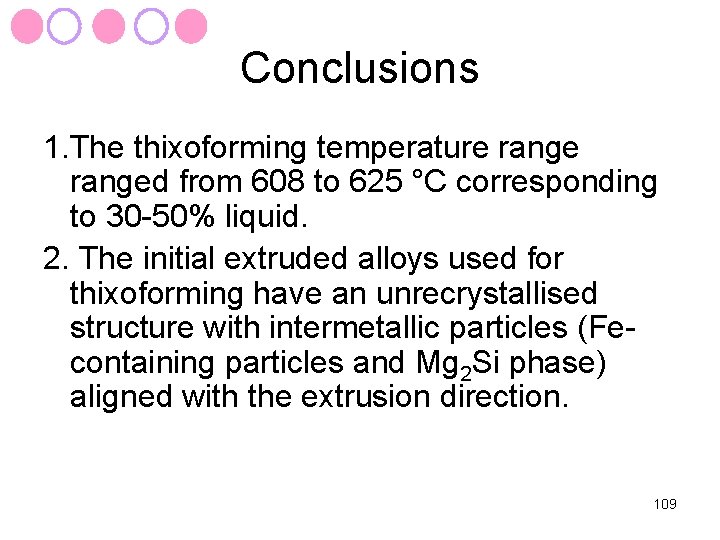 Conclusions 1. The thixoforming temperature ranged from 608 to 625 °C corresponding to 30