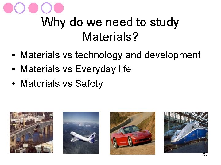 Why do we need to study Materials? • Materials vs technology and development •