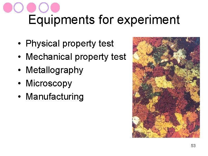 Equipments for experiment • • • Physical property test Mechanical property test Metallography Microscopy