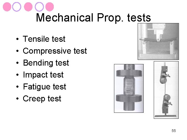 Mechanical Prop. tests • • • Tensile test Compressive test Bending test Impact test