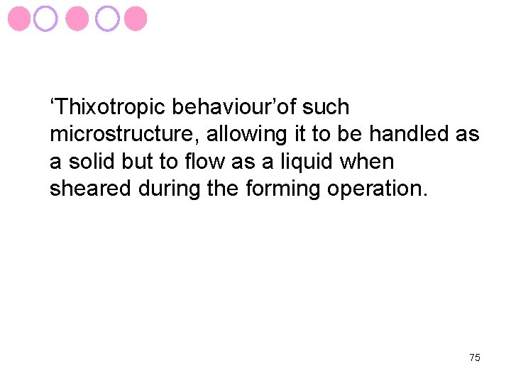 ‘Thixotropic behaviour’of such microstructure, allowing it to be handled as a solid but to