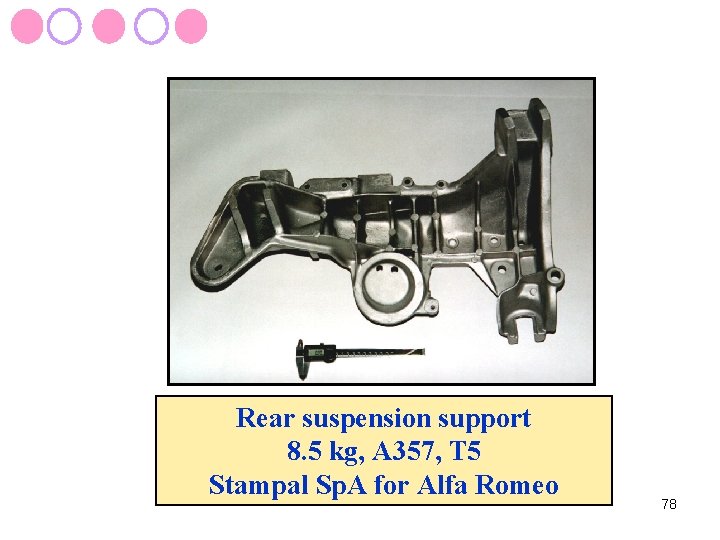 Rear suspension support 8. 5 kg, A 357, T 5 Stampal Sp. A for