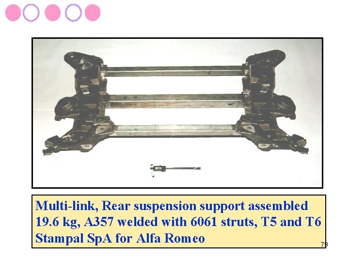 Multi-link, Rear suspension support assembled 19. 6 kg, A 357 welded with 6061 struts,