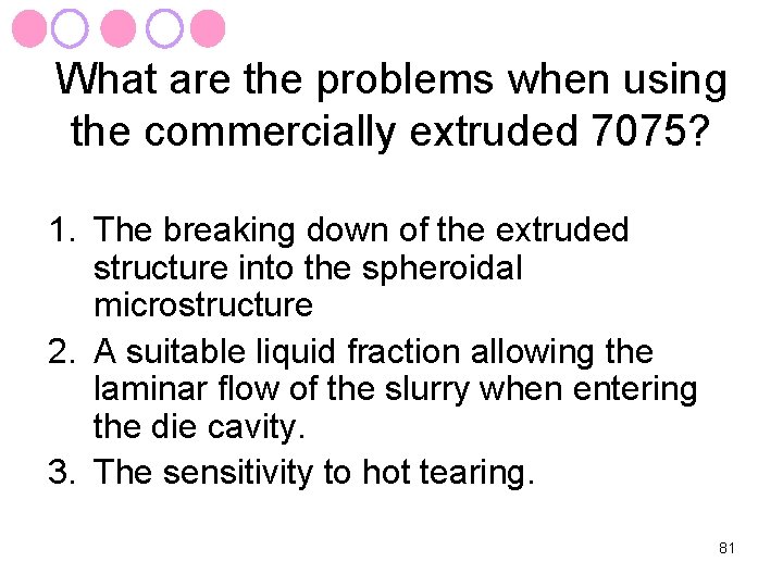 What are the problems when using the commercially extruded 7075? 1. The breaking down