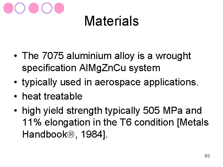 Materials • The 7075 aluminium alloy is a wrought specification Al. Mg. Zn. Cu