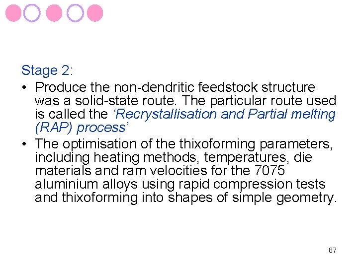 Stage 2: • Produce the non-dendritic feedstock structure was a solid-state route. The particular