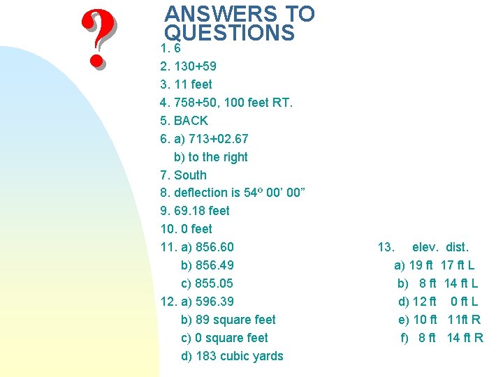 ? ANSWERS TO QUESTIONS 1. 6 2. 130+59 3. 11 feet 4. 758+50, 100