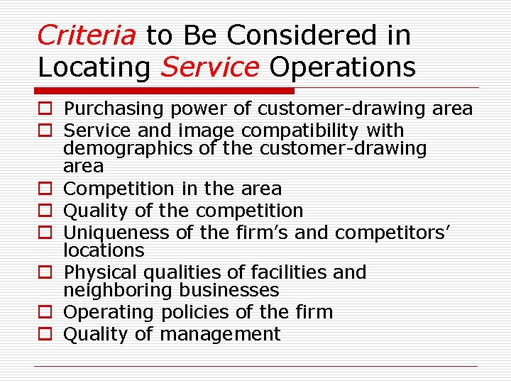 Criteria to Be Considered in Locating Service Operations o Purchasing power of customer-drawing area