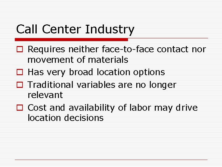 Call Center Industry o Requires neither face-to-face contact nor movement of materials o Has