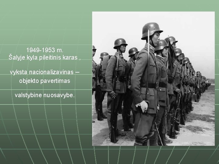 1949 -1953 m. Šalyje kyla pileitinis karas , vyksta nacionalizavinas – objekto pavertimas valstybine