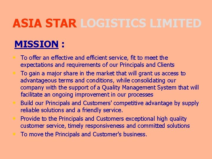 ASIA STAR LOGISTICS LIMITED MISSION : • To offer an effective and efficient service,