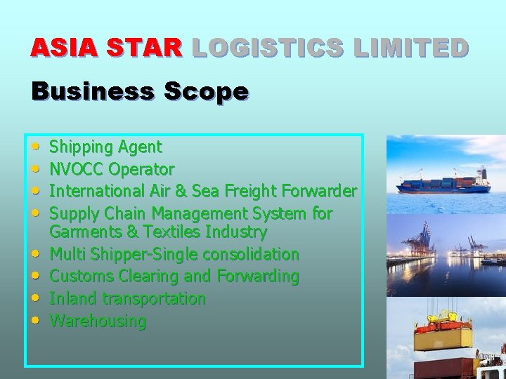ASIA STAR LOGISTICS LIMITED Business Scope • • Shipping Agent NVOCC Operator International Air