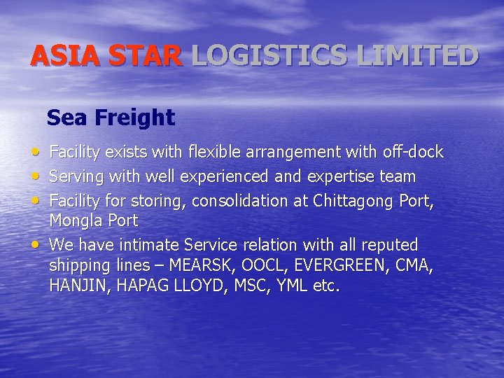 ASIA STAR LOGISTICS LIMITED Sea Freight • Facility exists with flexible arrangement with off-dock