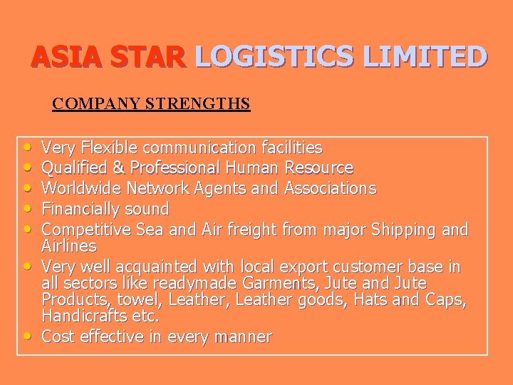 ASIA STAR LOGISTICS LIMITED COMPANY STRENGTHS • • Very Flexible communication facilities Qualified &