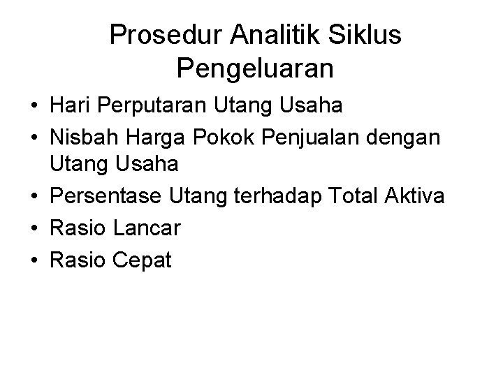 Prosedur Analitik Siklus Pengeluaran • Hari Perputaran Utang Usaha • Nisbah Harga Pokok Penjualan