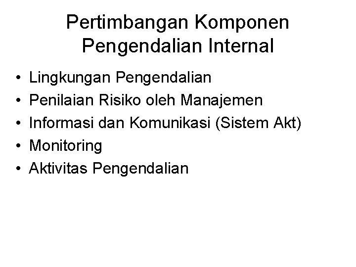 Pertimbangan Komponen Pengendalian Internal • • • Lingkungan Pengendalian Penilaian Risiko oleh Manajemen Informasi