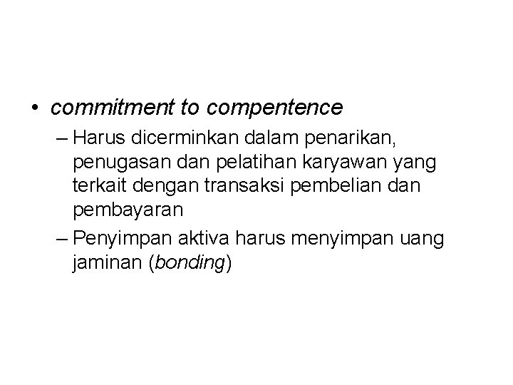  • commitment to compentence – Harus dicerminkan dalam penarikan, penugasan dan pelatihan karyawan