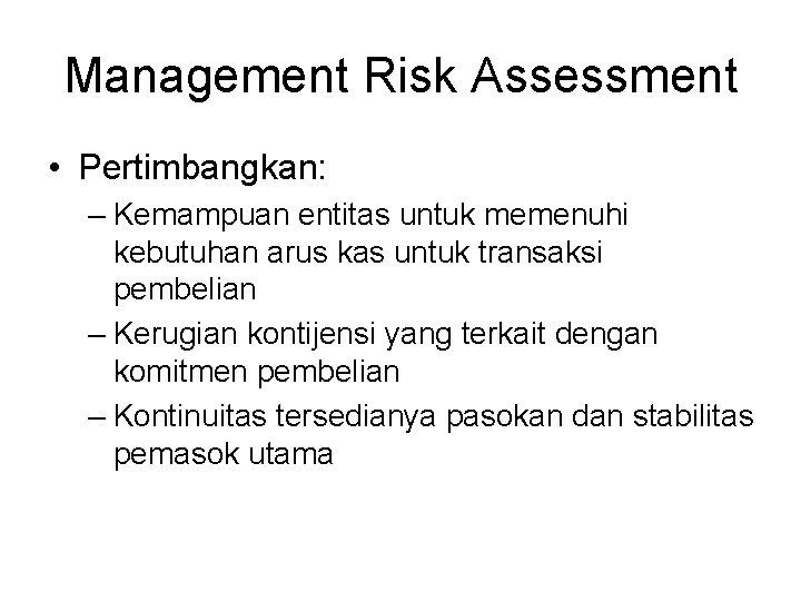 Management Risk Assessment • Pertimbangkan: – Kemampuan entitas untuk memenuhi kebutuhan arus kas untuk