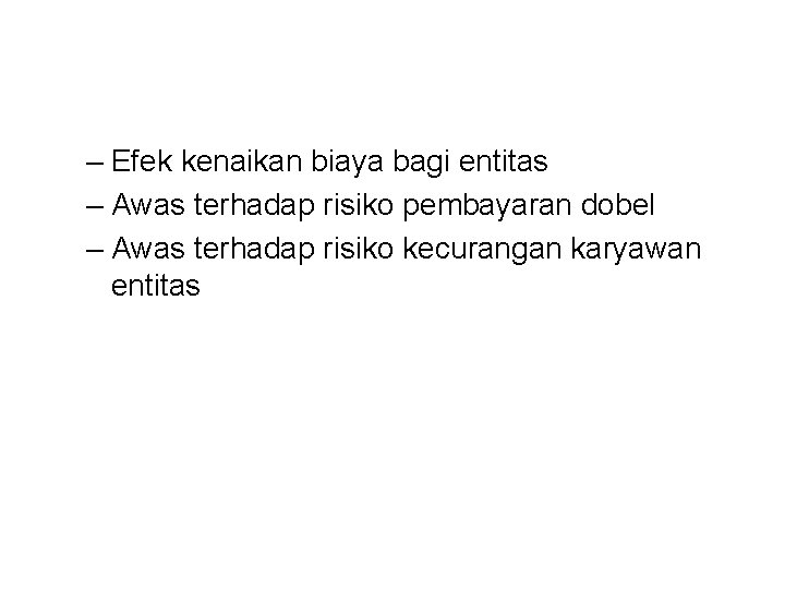 – Efek kenaikan biaya bagi entitas – Awas terhadap risiko pembayaran dobel – Awas