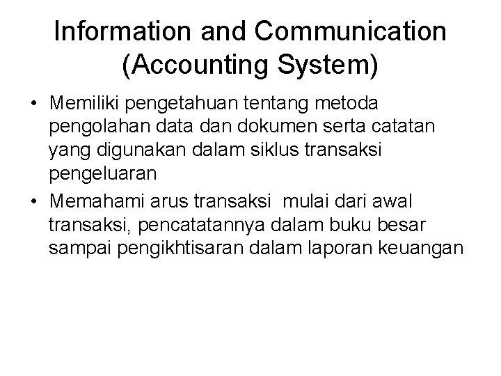 Information and Communication (Accounting System) • Memiliki pengetahuan tentang metoda pengolahan data dan dokumen